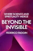 Federico Faggin - Beyond the Invisible: Where Science and Spirituality Merge, Häftad