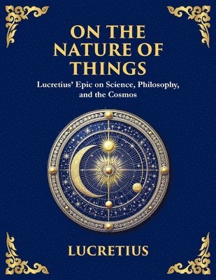 On the Nature of Things: The Eternal Laws of Nature and the Soul's Freedom (Large Print Deluxe Edition For Easy Reading)