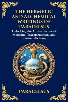 Hermetic and Alchemical Writings of Paracelsus