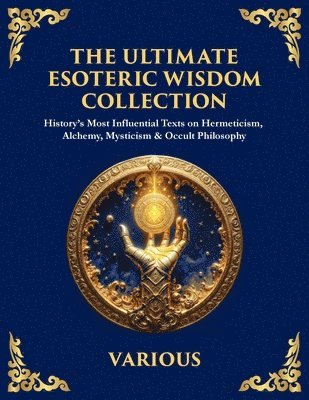 Hermes Trismegistus, The Three Initiates, Julian The Theurgist - Ultimate Esoteric Wisdom Collection, Häftad