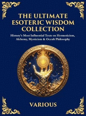 Hermes Trismegistus, The Three Initiates, Julian The Theurgist - Ultimate Esoteric Wisdom Collection, Inbunden
