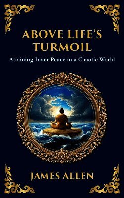 James Allen - Above Life's Turmoil, Inbunden
