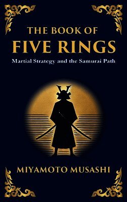 The Book of Five Rings (Go Rin no Sho): Mastering the Way of Strategy, Discipline, and Inner Power (Large Print Deluxe Hardcover Edition For Easy Read