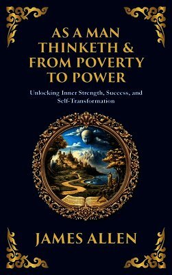 James Allen - As a Man Thinketh & From Poverty to Power, Inbunden