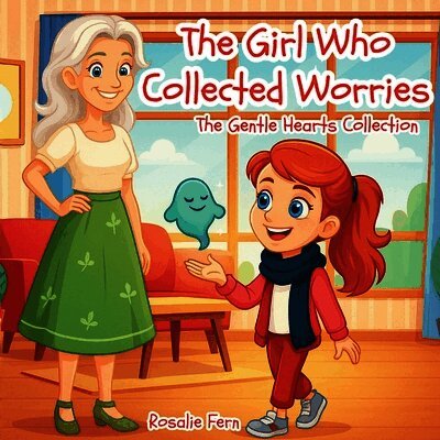 The Girl Who Collected Worries: The Gentle Hearts Collection