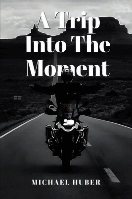 Michael Huber - Trip Into The Moment, Häftad