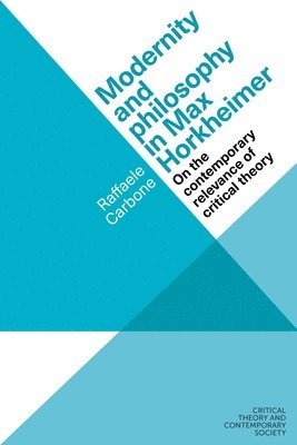 Raffaele Carbone - Modernity and philosophy in Max Horkheimer, Inbunden