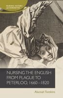 Alannah Tomkins - Nursing the English from plague to Peterloo, 1660-1820, Häftad
