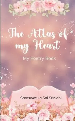 Saraswatula Sai Srinidhi - The Atlas of my Heart My Poetry Book, Häftad. Tillgänglighet: Lägg i varukorg