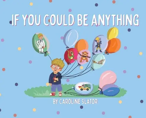 Caroline Slator - If You Could Be Anything, Inbunden. Tillgänglighet: Lägg i varukorg
