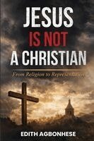 Edith Agbonhese - Jesus Is Not A Christian: From Religion To Representation, Häftad