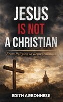Edith Agbonhese - Jesus Is Not A Christian: From Religion To Representation, Inbunden