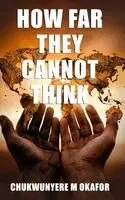 Chukwunyere M. Okafor - How Far They Cannot Think, Inbunden. Tillgänglighet: Tillfälligt slut