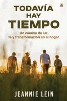 Jeannie Lein, Red Rock Publishers - Todavía hay tiempo: Un camino de luz, fe y transformación en el hogar, Häftad