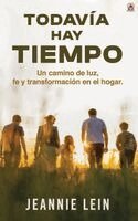 Jeannie Lein, Red Rock Publishers - Todavía hay tiempo: Un camino de luz, fe y transformación en el hogar, Inbunden