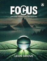Leon Grove Dba - Focus: Unlock Your Full Potential, Häftad