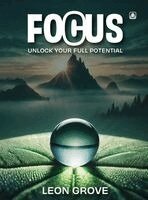 Leon Grove Dba - Focus: Unlock Your Full Potential, Inbunden
