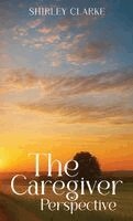 Shirley Clarke - The Caregiver Perspective, Inbunden