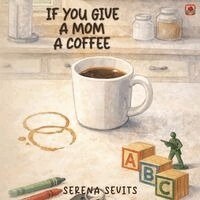 Serena Sevits - If You Give a Mom a Coffee, Häftad