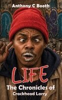 Anthony C. Booth, Red Rock Publishers - Life: The Chronicles of Crackhead Larry, Inbunden
