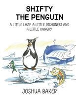 Joshua Baker, Red Rock Publishers - Shifty the Penguin: A Little Lazy, a Little Dishonest and a Little Hungry, Häftad
