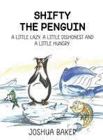 Joshua Baker, Red Rock Publishers - Shifty the Penguin: A Little Lazy, a Little Dishonest and a Little Hungry, Inbunden