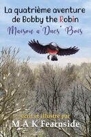 Malcolm Fearnside - Maison a` Ducs' Bois - La quatrième aventure de Bobby the Robin, Häftad