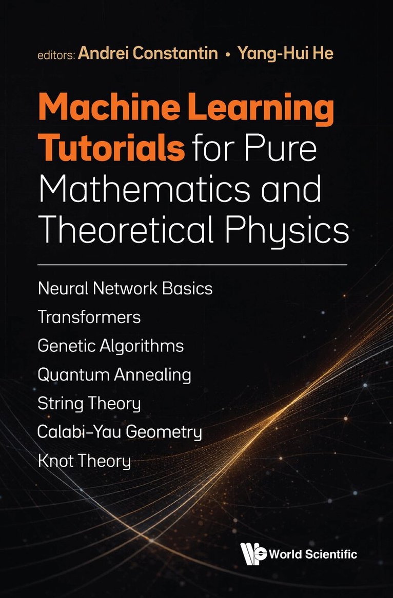 Andrei Constantin, Yang-hui He, Andrei Constantin, Yang-Hui He - MACHINE LEARNING TUTORIALS FOR PURE MATHEMATICS AND THEORETICAL PHYSICS, Inbunden