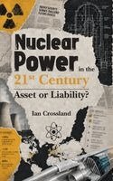 Ian Crossland - NUCLEAR POWER IN THE 21ST CENTURY: ASSET OR LIABILITY?, Inbunden