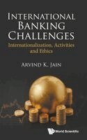 Arvind K Jain - INTERNATIONAL BANKING CHALLENGES: INTERNATIONALIZATION, ACTIVITIES AND ETHICS, Inbunden