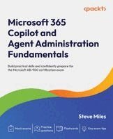 Steve Miles - Microsoft 365 Copilot and Agent Administration Fundamentals, Häftad