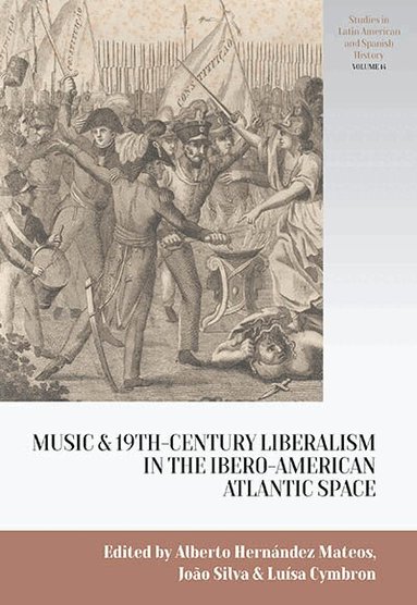 Luísa Cymbron, Alberto Hernández Mateos, João Silva - Music and Nineteenth-Century Liberalism in the Ibero-American Atlantic Space, Inbunden