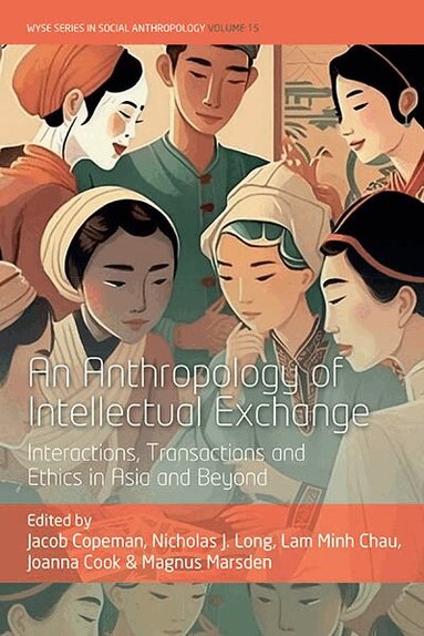 Jacob Copeman, Lam Minh Chau, Joanna Cook, Nicholas J. Long - Anthropology of Intellectual Exchange, Häftad