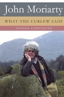 John Moriarty - What The Curlew Said - Nostos Continued, Häftad