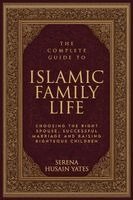 Serena Husain Yates - The Complete Guide to Islamic Family Life, Häftad