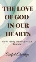 Comfort Ekundayo - The Love of God in Our Hearts: Key for Healing and Revival for Our Generation, Inbunden