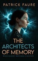 Patrick Faure - The Architects of Memory: When Memory Becomes A Weapon, Inbunden