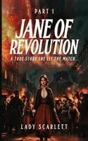 Lady Scarlett - Jane of Revolution Part 1: A True Story She Lit The Match..., Inbunden