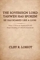 Cliff R. Loriot - The Sovereign Lord Yahweh Has Spoken! He Has Roared Like a Lion!, Häftad. Tillgänglighet: Lägg i varukorg