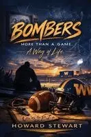 Howard Stewart - Bombers: More Than A Game, A Way Of Life, Häftad. Tillgänglighet: Lägg i varukorg