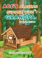 Shane Elliott - Ace's Alaskan Summer with Grandpa, Inbunden