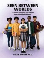 Lizzie Brontë - Seen Between Worlds: A Guide to Belonging for Children from Immigrant Families, Häftad