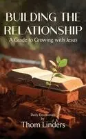 Thom Linders - Building The Relationship: A Guide to Growing with Jesus, Inbunden. Tillgänglighet: Lägg i varukorg