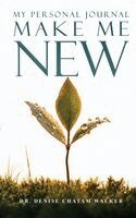 Denise Walker - Make Me New: My Personal Journal, Inbunden