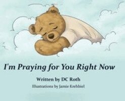 DC Roth, Clark Roth - I'm Praying for You Right Now, Inbunden