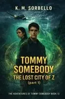 K. M. Sorbello - Tommy Somebody: The Lost City of Z (Part 1), Häftad. Tillgänglighet: Lägg i varukorg