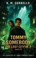 K. M. Sorbello - Tommy Somebody: The Lost City of Z (Part 2), Inbunden. Tillgänglighet: Lägg i varukorg