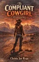 Christa Jan Ryan - The Compliant Cowgirl: A Cautionary Story, Inbunden. Tillgänglighet: Lägg i varukorg