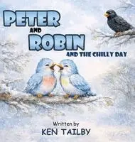 Ken Tailby - Peter and Robin: And The Chilly Day, Inbunden. Tillgänglighet: Lägg i varukorg