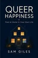 Sam Giles - Queer Happiness: The LGBTQ+ Guide to Overcoming Shame, Anxiety, & Self-Doubt to Build a Life You Don't Need to Escape From, Häftad. Tillgänglighet: Lägg i varukorg